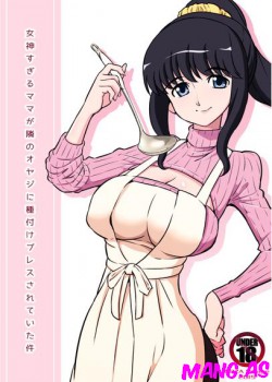 Megami Sugiru Mama ga Tonari no Oyaji ni Tanetsuke Press Sareteita Ken